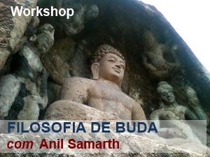 Portugal: Workshop Filosofia de Budha com Anil Samarth em Setúbal Portugal: Workshop Filosofia de Budha com Anil Samarth em Setúbal