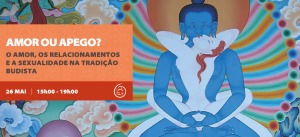 Portugal: Amor ou Apego? O amor, os relacionamentos e a sexualidade na tradição budista Portugal: Amor ou Apego? O amor, os relacionamentos e a sexualidade na tradição budista