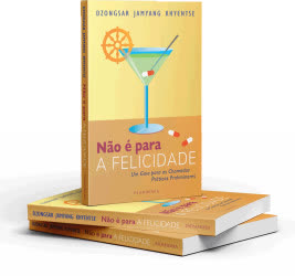 Portugal: Novo Livro "Não é para a Felicidade" de Dzongsar Jamyang Khyentse – Um Guia para as Chamadas Práticas Preliminares –  Editora Padmakara