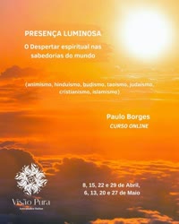 Portugal: Presença Luminosa – o Despertar espiritual nas sabedorias do mundo – c/ Paulo Borges