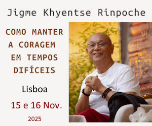 Portugal: Jigme Khyentse Rinpoche em Lisboa – Como Manter a Coragem em Tempos Difíceis – Novembro 2025 Portugal: Jigme Khyentse Rinpoche em Lisboa – Como Manter a Coragem em Tempos Difíceis – Novembro 2025