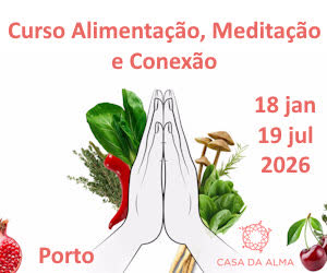 Portugal: Curso de Alimentação, Meditação e Conexão – Casa da Alma – Porto – Jan a Jul, 2026 Portugal: Curso de Alimentação, Meditação e Conexão – Casa da Alma – Porto – Jan a Jul, 2026