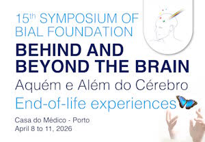 Portugal: 15º Simpósio "Aquém e Além do Cérebro" – Experiências de Fim de Vida (Behind and Beyond the Brain – End-of-life experiences)
